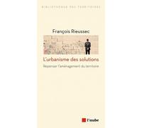 L'urbanisme Des Solutions - Repenser L'aménagement Du Territoire