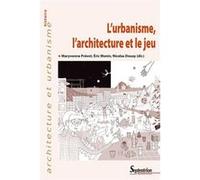 L'urbanisme, l'architecture et le jeu Maryvonne Prevot (Auteur), Eric Monin (Auteur), Nicolas Douay (Auteur)