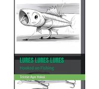 LURES LURES LURES: HOOKED ON FISHING