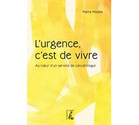 L'urgence, c'est de vivre: Au coeur d'un service de cancérologie