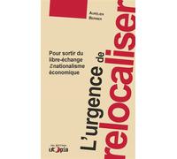 L'urgence de relocaliser Pour sortir du libre-échange et du nationalisme économique - Aurélien Bernier - Utopia - broché - Essai