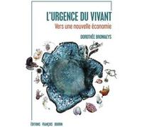 L'urgence du vivant - Vers une nouvelle économie Dorothée BROWAEYS (Auteur)