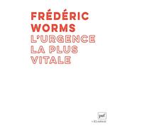 L'urgence la plus vitale - Frédéric Worms - Puf - broché - Essai