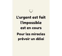 L'Urgent Est Fait, l'Impossible Est en Cours: Carnet de Notes Humour Travail | Planifiez Vos Miracles avec ce Carnet Inspirant et Organisé
