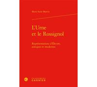 L'Urne et le Rossignol Représentations d'Électre, antiques et modernes - Marie Saint Martin - Classiques Garnier - relié - Essai
