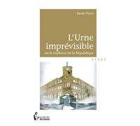 L'Urne imprévisible ou le malheur de la République - Daniel Picard - Publibook - relié - Essai