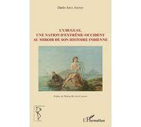 L'uruguay, Une Nation D'extrême-Occident Au Miroir De Son Histoire Indienne