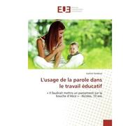 L'usage de la parole dans le travail educatif « Il faudrait mettre un pansement sur la bouche d'Alice » - Nicolas, 10 ans - Justine Guidoux - Universitaires Europeennes - broché - Etude