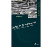 L'usage de la subjectivité Foucault, une archéologie de la relation - Mingjie Tang - L'harmattan - broché - Etude