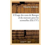 L'Usage des eaux de Bareges et du mercure pour les ecrouelles Ou Dissertation sur les tumeurs scrophuleuses. Prix à l'Académie royale de chirurgie, 1752 - Théophile Bordeu - Hachette Bnf - broché - Li