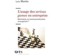 L'usage des serious games en entreprise: RÉCRÉATION OU INSTRUMENTALISATION MANAGÉRIALE ?