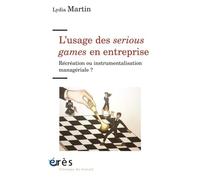 L'usage des serious games en entreprise: RÉCRÉATION OU INSTRUMENTALISATION MANAGÉRIALE ?
