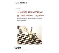 L'usage Des Serious Games En Entreprise - Récréation Ou Instrumentalisation Managériale ?