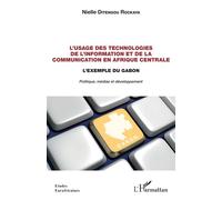L'usage des technologies de l'information et de la communication en Afrique centrale L'exemple du Gabon. Politique, médias et développement - Nielle Ditengou Rockaya - L'harmattan - broché - Etude