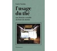 Lucie Azema – L'usage du thé : Une histoire sensible du bout du monde – Broché