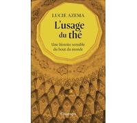 L'usage du thé – Une histoire sensible du bout du monde – Flammarion