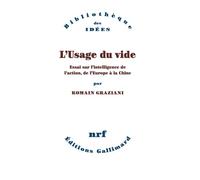L'Usage du vide Essai sur l'intelligence de l'action, de l'Europe à la Chine - Romain Graziani - Gallimard - broché - Essai