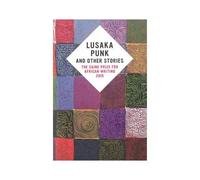 Lusaka Punk And Other Stories: The Caine Prize For African Writing 2015
