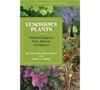 Luschiims Plants Traditional Indigenous Foods Materials and Medicines by Dr Luschiim Arvid Charlie & With Nancy J Turner Dr Luschiim Arvid Charlie With Nancy J Turner (Auteur)