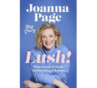 Lush!: My Story - From Swansea to Stacey and Everything in Between: The bestselling autobiography from Gavin and Stacey star and winner of Taskmaster 2026, Joanna Page