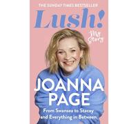 Lush!: My Story - From Swansea to Stacey and Everything in Between: The Sunday Times bestselling autobiography from star of Gavin and Stacey and Taskmaster, Joanna Page