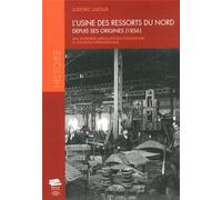 L'Usine des ressorts du Nord depuis ses origines (1856): Entreprise métallurgique douaisienne à vocation internationale