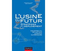 L'usine du futur - Stratégies et déploiement - Industrie 4.0, de l'IoT aux jumeaux numériques: Industrie 4.0, de l'IoT aux jumeaux numériques