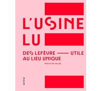 L'usine LU: Des Lefèvre-Utile au Lieu unique