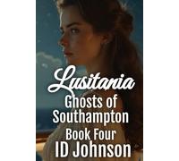 Lusitania: Ghosts of Southampton Book 4