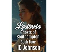 Lusitania: Ghosts of Southampton Book 4