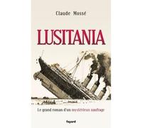 Lusitania Le grand roman d'un mystérieux naufrage - Claude Mossé - Fayard - broché - Roman