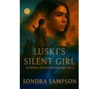Luski's Silent Girl: A Native American Revenge Story Paperback Book By Sondra Sampson
