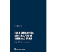 L'uso della forza nelle relazioni internazionali. Saggi di diritto internazionale