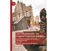 Luso-orientalism(s) on Imagined Projections and Ruins: Visual Representations of Former “portuguese Asia”
