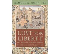 Lust for Liberty: The Politics of Social Revolt in Medieval Europe, 1200-1425