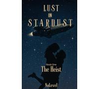 Lust In Stardust: Book One- The Heist