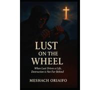 LUST ON THE WHEEL: When Lust Drives a Life, Destruction is not far behind