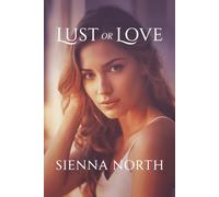 Lust or Love: How to Tell the Difference, Discover What You Need, and Build Authentic Relationships That Last