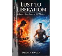 Lust to Liberation: A Journey from Desire to Self-Mastery