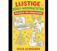 Lustige Büro-Weihnachten - Malbuch für Erwachsene: Wenn Technologie auf Weihnachten trifft - Das ultimative Tech-Büro Malbuch!