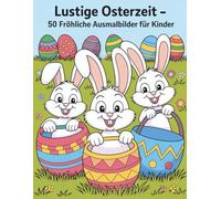Lustige Osterzeit Malbuch: Ostern Ausmalbilder Kinder ab 4 - 50 fröhliche Motive zum Ausmalen