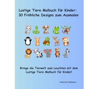 Lustige Tiere Malbuch für Kinder: 30 Fröhliche Designs zum Ausmalen: Bringe die Tierwelt zum Leuchten mit dem Lustige Tiere Malbuch für Kinder!