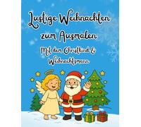 Lustige Weihnachten zum Ausmalen Mit dem Christkind & Weihnachtsmann: Fröhliches Weihnachtsmalbuch für Kinder ab 3 Jahren mit dem Christkind & Weihnachtsmann