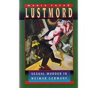 Lustmord: Sexual Murder in Weimar Germany