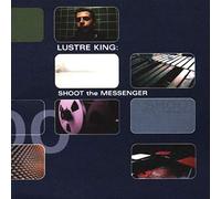 Lustre King - Shoot The Messenger [Import]