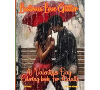"Lustrous Love Glitter: A Valentine Coloring Book for Adults with 50 Beautiful, Relaxing, and Romantic One-Sided Illustrations": "Romantic Glitter ... Creative Relaxation and Valentine’s Day Fun"