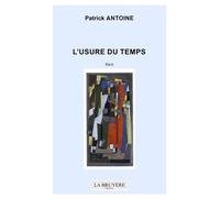 L'usure du temps - Patrick Antoine - La Bruyere Eds - broché - Récit