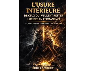 L'usure intérieure de ceux qui veulent rester lucides en permanence: Pourquoi l’hyper-conscience épuise les esprits forts et comment retrouver une clarté vivante sans s’autodétruire