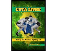 Luta Livre: History of a Brazilian Fighting Art