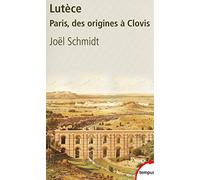 Joël Schmidt – Lutèce – Paris, des origines à Clovis – Poche